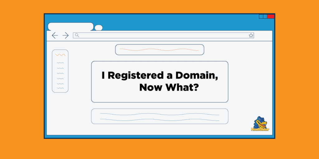 I Registered A Domain, Now What? HostGator