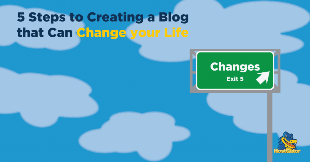 5 Steps to Creating a Blog that Can Change Your Life - HostGator
