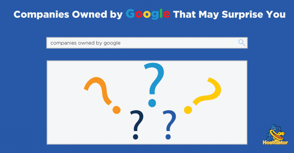 These 5 Companies Owned By Google May Surprise You | HostGator