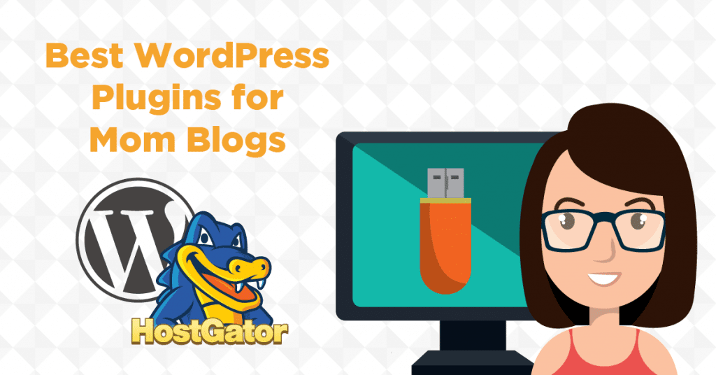 7 Terrific Plugins for Your Mom Blog - HostGator