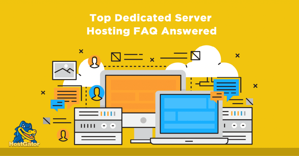 Dedicated Server Hosting: 7 Frequently Asked Questions - HostGator