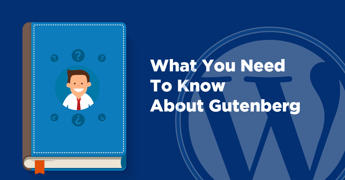 What You Need to Know About Gutenberg WordPress